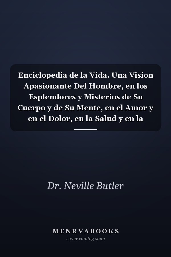 Enciclopedia de la Vida. Una Vision Apasionante Del Hombre, en los Esplendores y Misterios de Su Cuerpo y de Su Mente, en el Amor y en el Dolor, en la Salud y en la Enfermedad. Tomo V.