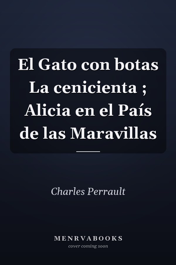El Gato con botas La cenicienta ; Alicia en el País de las Maravillas