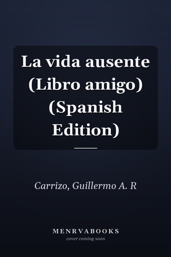 La vida ausente (Libro amigo) (Spanish Edition)