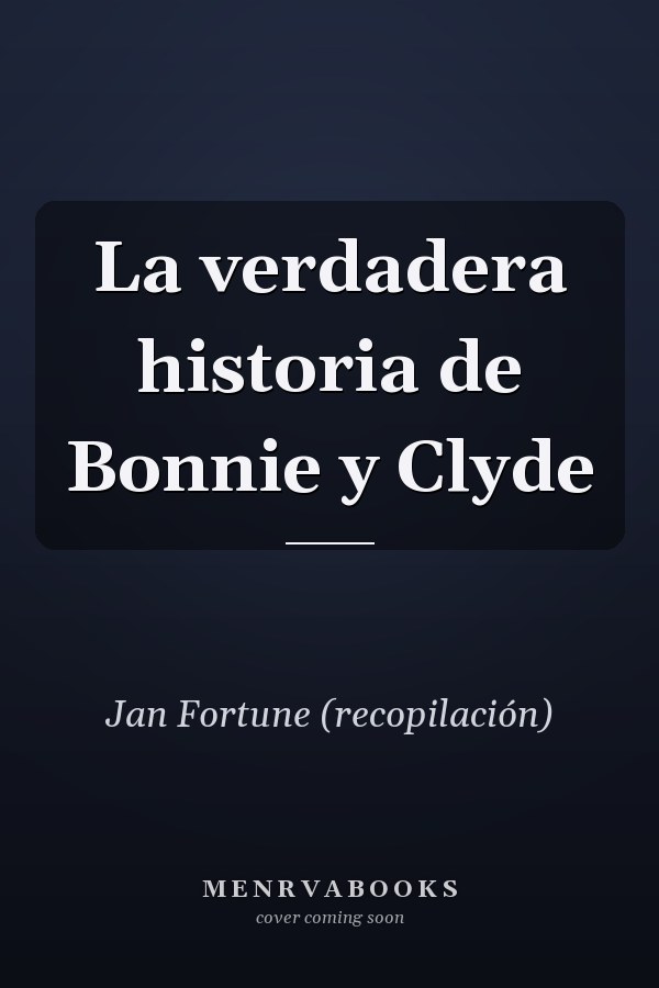 La verdadera historia de Bonnie y Clyde