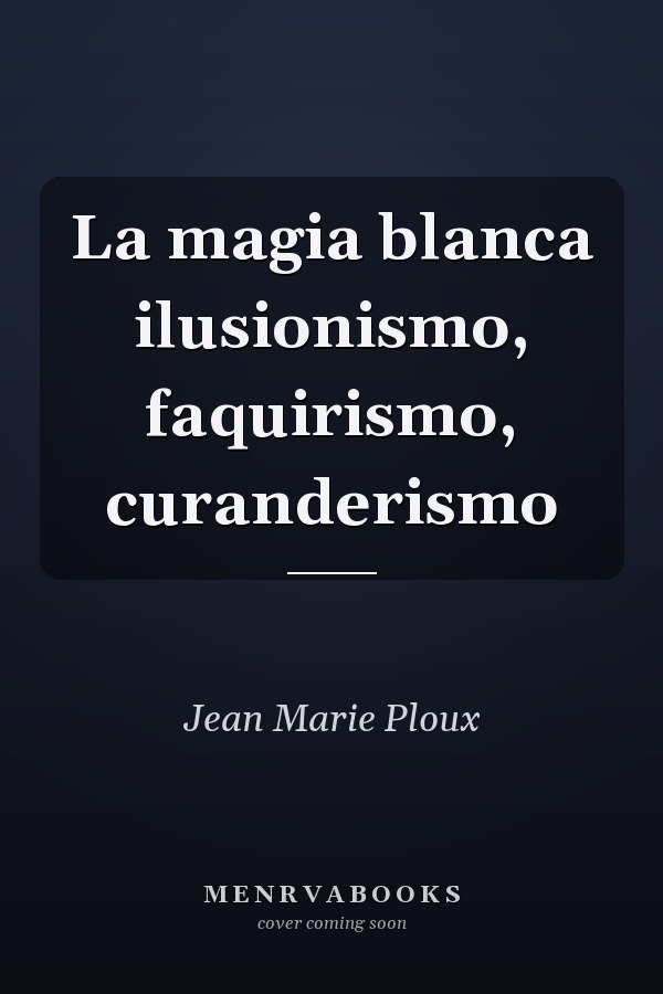 La magia blanca ilusionismo, faquirismo, curanderismo