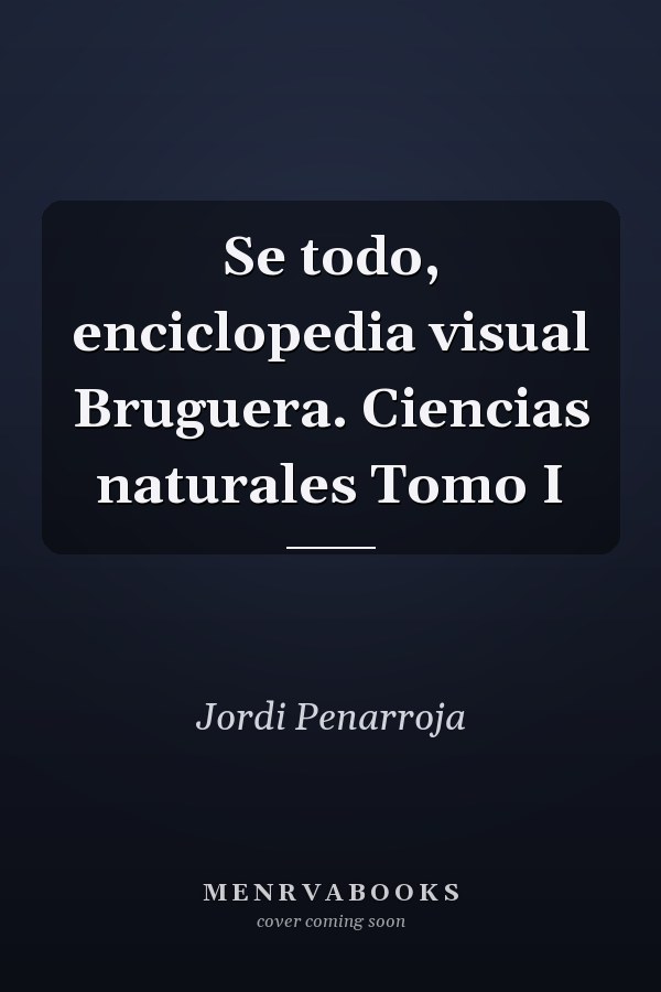 Se todo, enciclopedia visual Bruguera. Ciencias naturales Tomo I