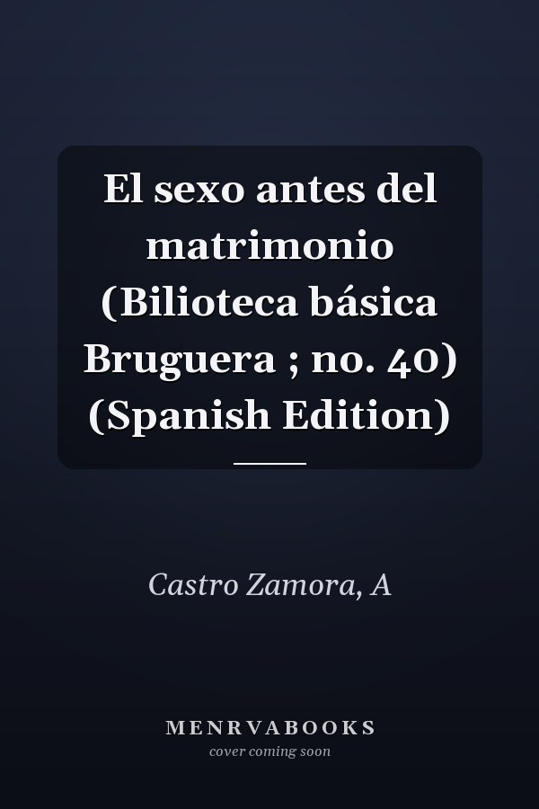 El sexo antes del matrimonio (Bilioteca básica Bruguera ; no. 40) (Spanish Edition)
