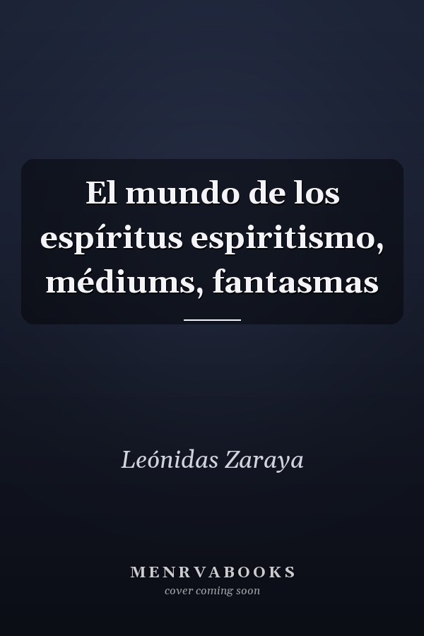 El mundo de los espíritus espiritismo, médiums, fantasmas