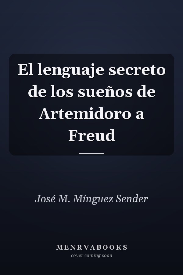 El lenguaje secreto de los sueños de Artemidoro a Freud