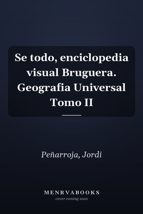 Se todo, enciclopedia visual Bruguera. Geografia Universal Tomo II