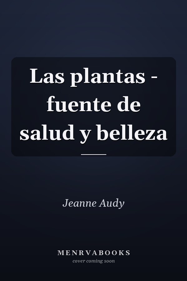 Las plantas - fuente de salud y belleza