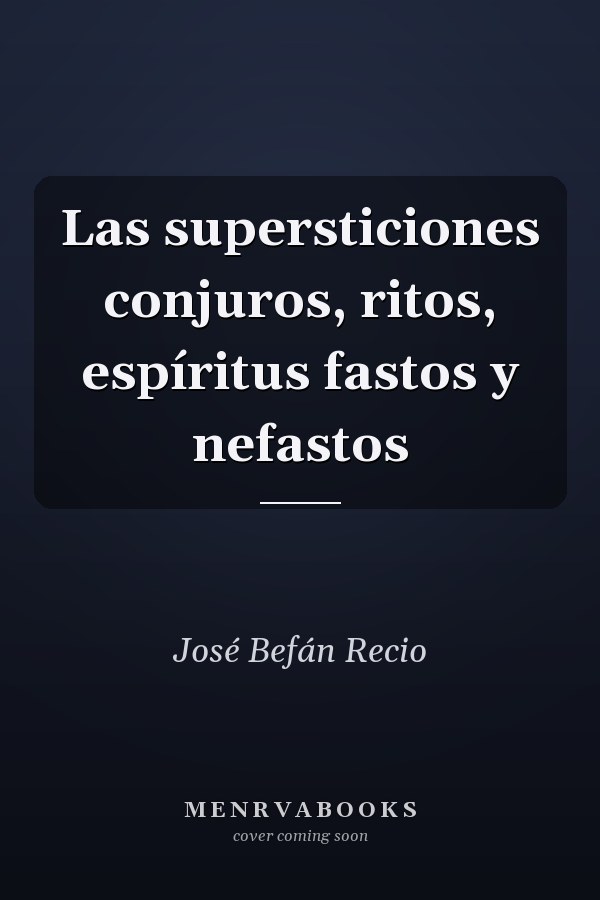 Las supersticiones conjuros, ritos, espíritus fastos y nefastos