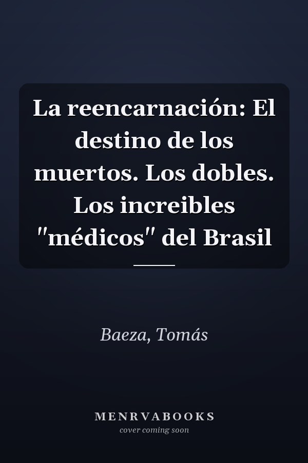 La reencarnación: El destino de los muertos. Los dobles. Los increibles "médicos" del Brasil