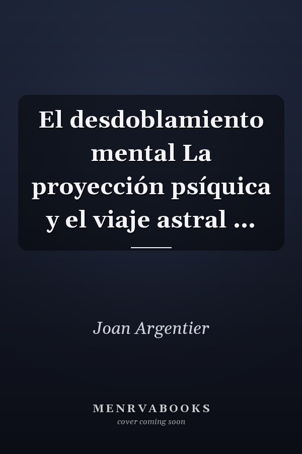 El desdoblamiento mental La proyección psíquica y el viaje astral ...