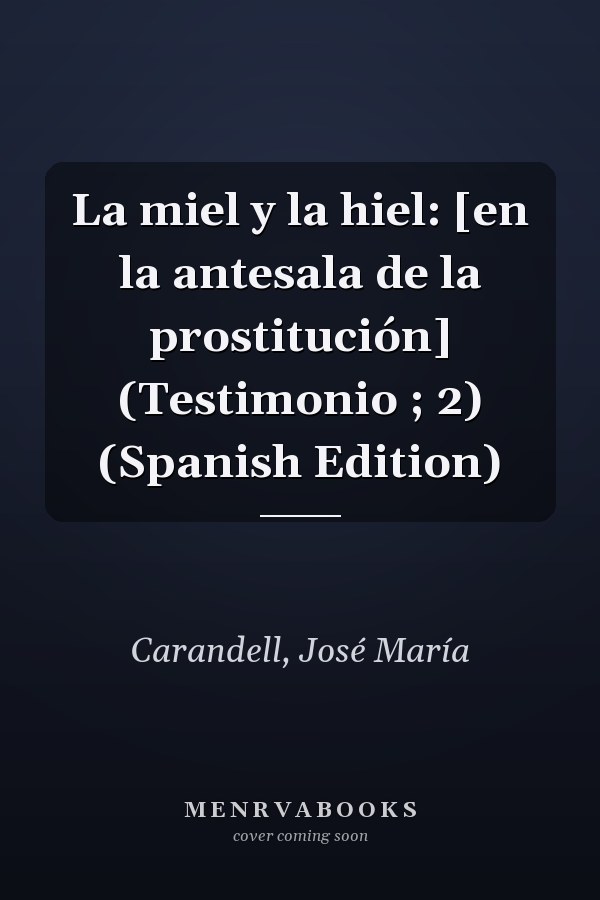 La miel y la hiel: [en la antesala de la prostitución] (Testimonio ; 2) (Spanish Edition)