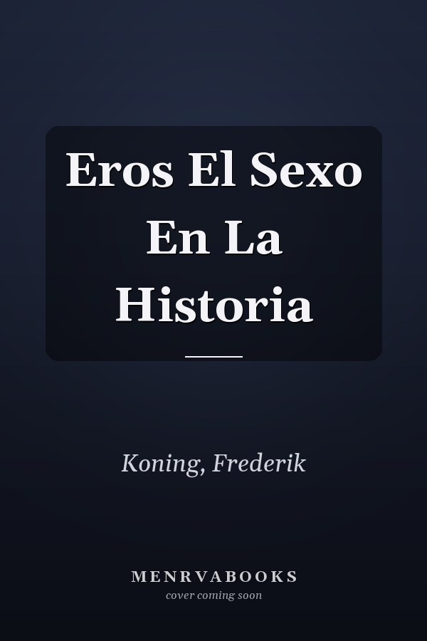 Eros El Sexo En La Historia