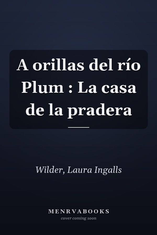 A orillas del río Plum : La casa de la pradera