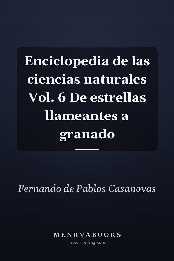 Enciclopedia de las ciencias naturales Vol. 6 De estrellas llameantes a granado