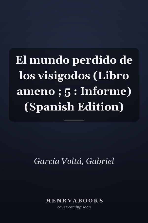 El mundo perdido de los visigodos (Libro ameno ; 5 : Informe) (Spanish Edition)