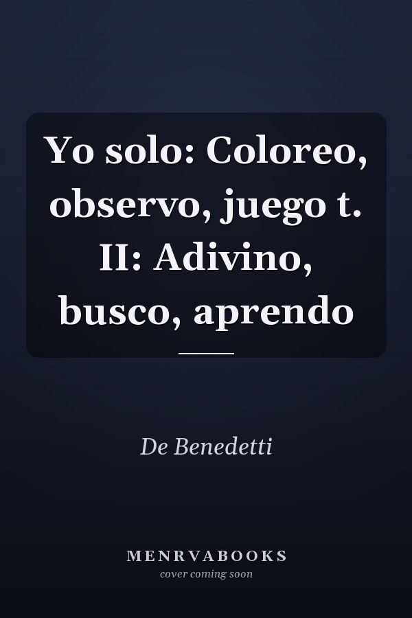 Yo solo: Coloreo, observo, juego t. II: Adivino, busco, aprendo