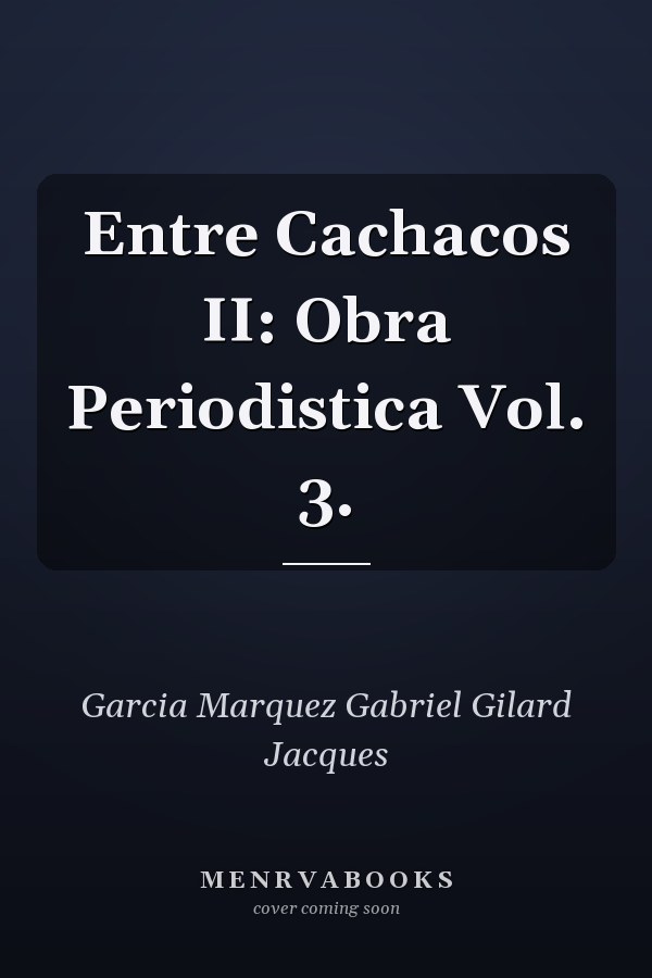 Entre Cachacos II: Obra Periodistica Vol. 3.