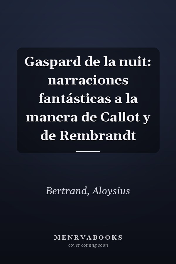 Gaspard de la nuit: narraciones fantásticas a la manera de Callot y de Rembrandt
