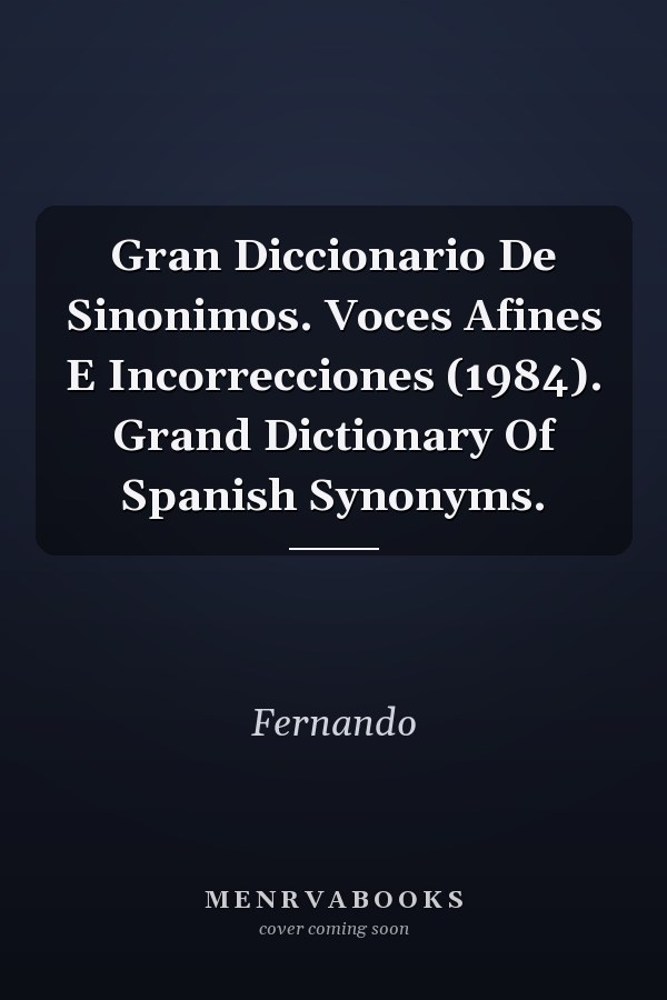 Gran Diccionario De Sinonimos. Voces Afines E Incorrecciones (1984). Grand Dictionary Of Spanish Synonyms.