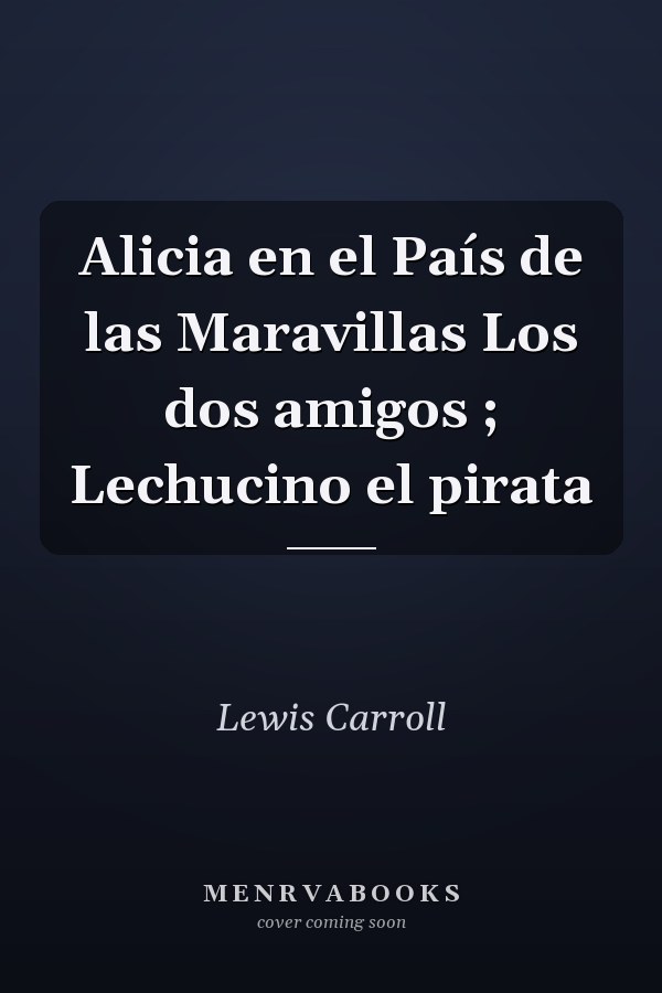 Alicia en el País de las Maravillas Los dos amigos ; Lechucino el pirata