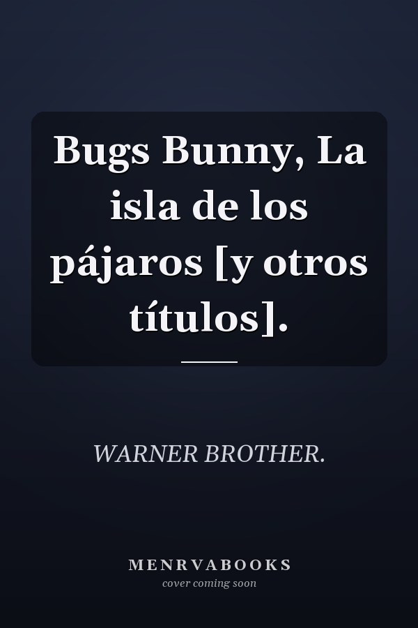 Bugs Bunny, La isla de los pájaros [y otros títulos].
