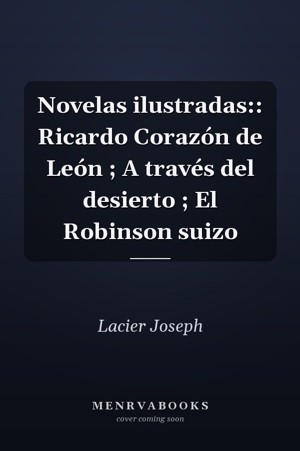 Novelas ilustradas:: Ricardo Corazón de León ; A través del desierto ; El Robinson suizo