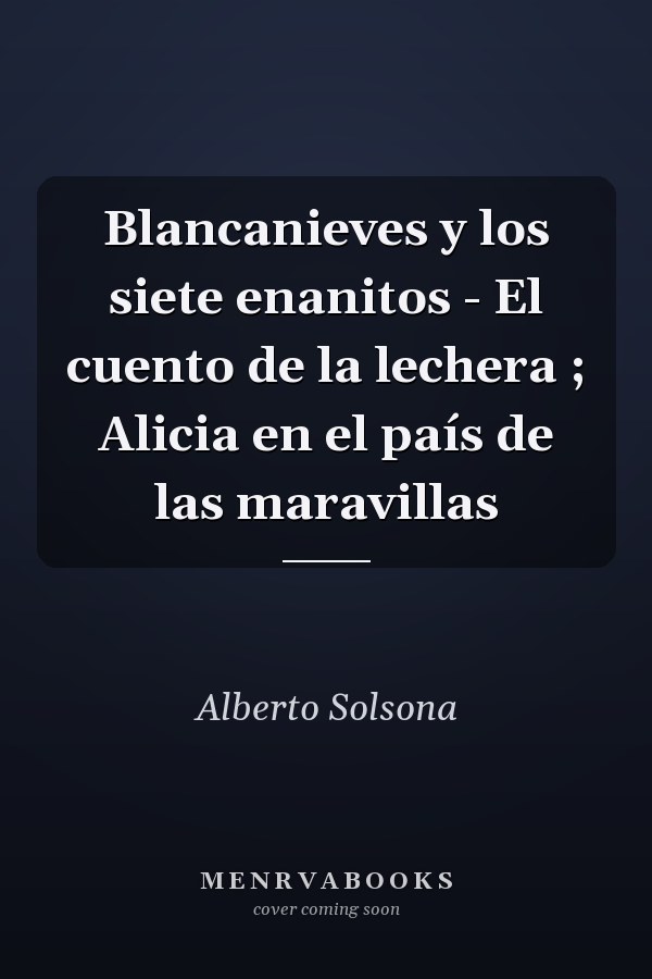 Blancanieves y los siete enanitos - El cuento de la lechera ; Alicia en el país de las maravillas