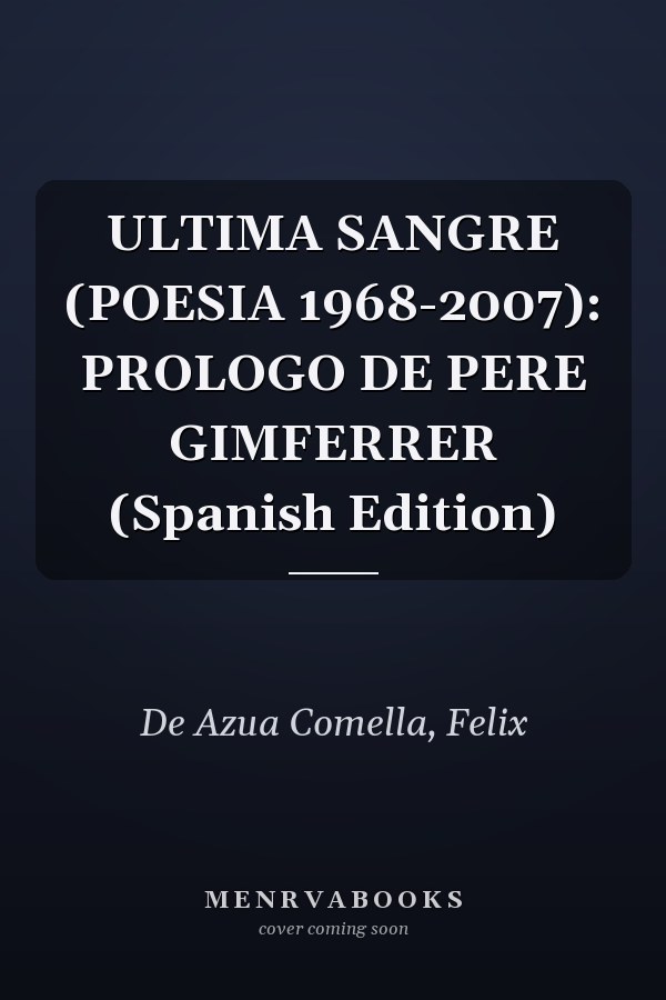 ULTIMA SANGRE (POESIA 1968-2007): PROLOGO DE PERE GIMFERRER (Spanish Edition)
