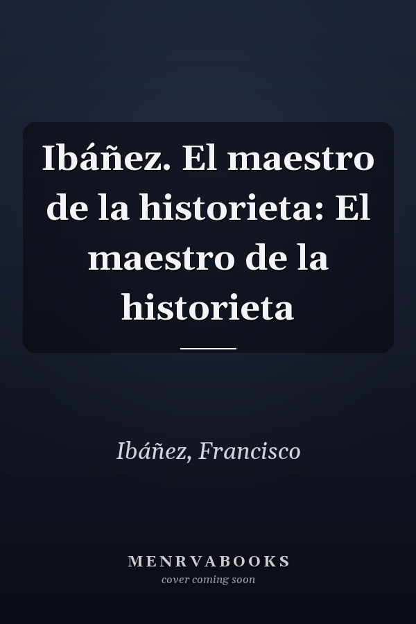 Ibáñez. El maestro de la historieta: El maestro de la historieta