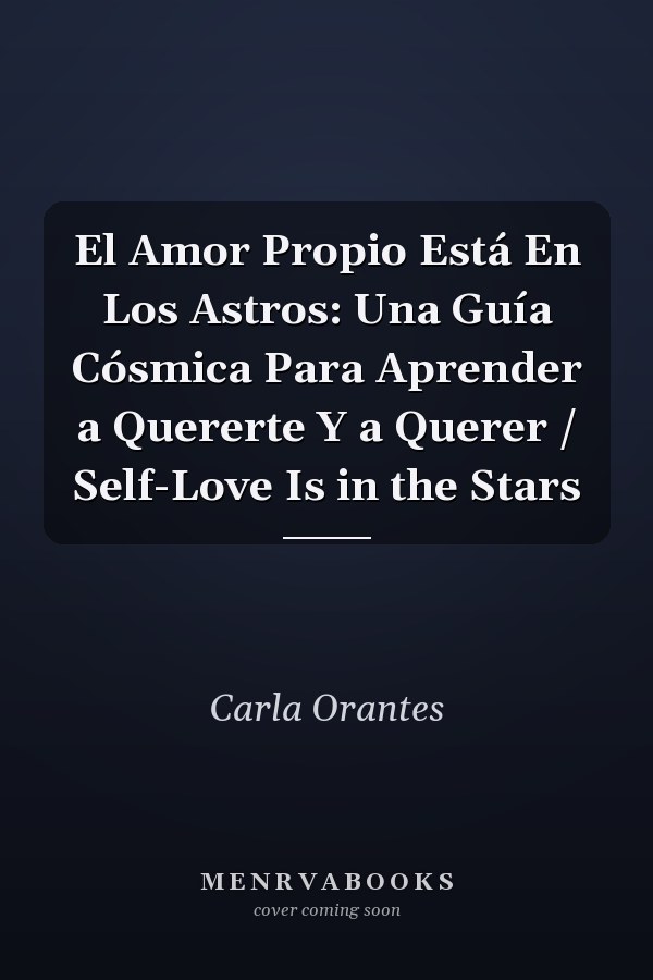 El Amor Propio Está En Los Astros: Una Guía Cósmica Para Aprender a Quererte Y a Querer / Self-Love Is in the Stars