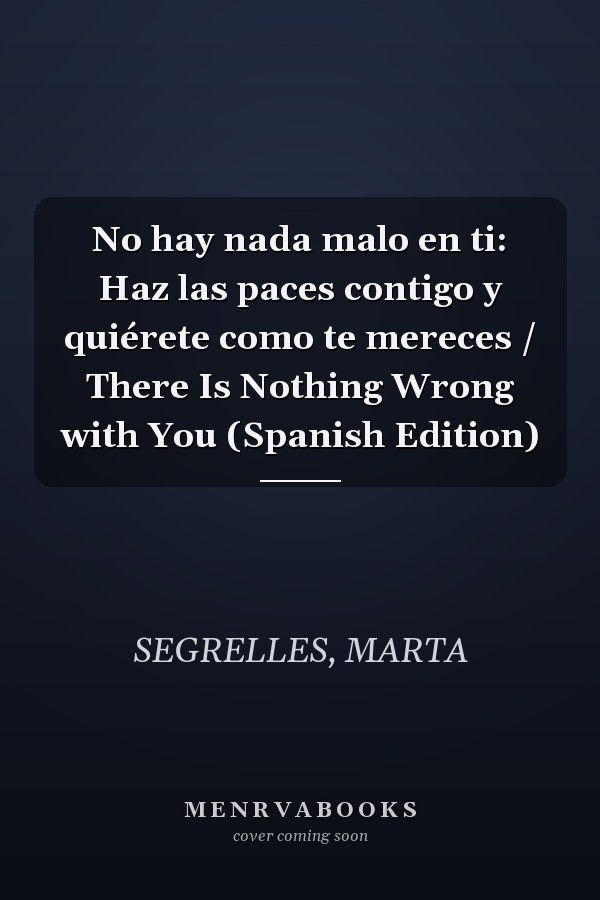 No hay nada malo en ti: Haz las paces contigo y quiérete como te mereces / There Is Nothing Wrong with You (Spanish Edition)