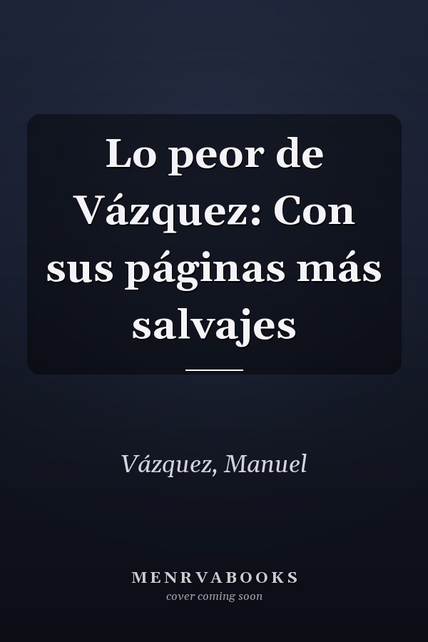 Lo peor de Vázquez: Con sus páginas más salvajes