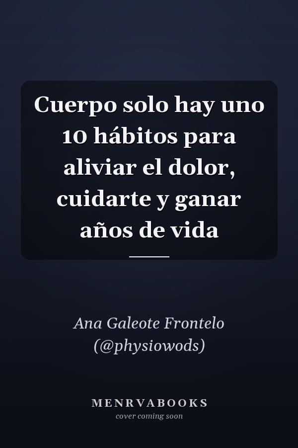Cuerpo solo hay uno 10 hábitos para aliviar el dolor, cuidarte y ganar años de vida