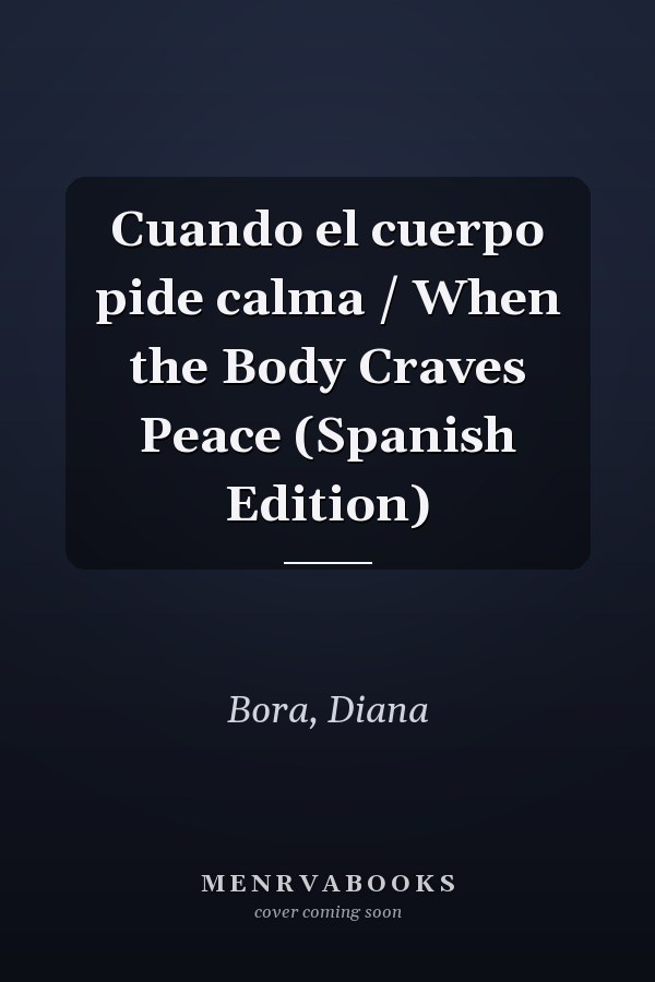 Cuando el cuerpo pide calma / When the Body Craves Peace (Spanish Edition)