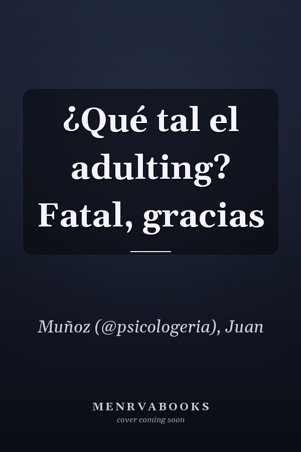 ¿Qué tal el adulting? Fatal, gracias