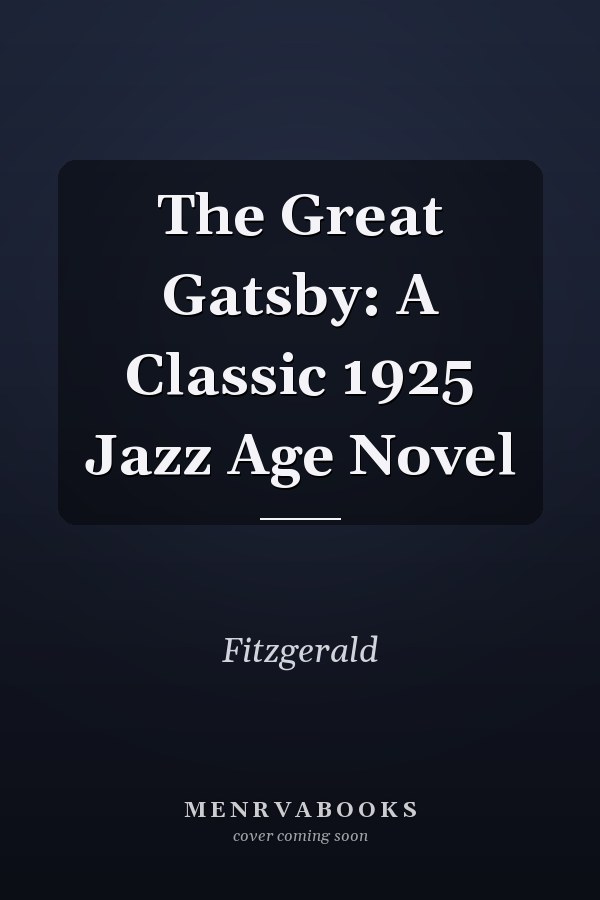 The Great Gatsby: A Classic 1925 Jazz Age Novel