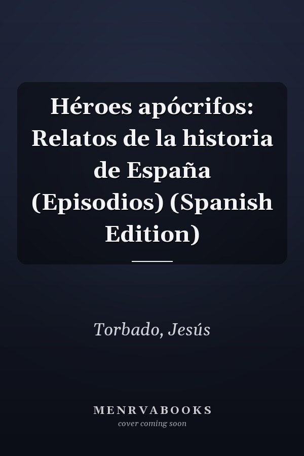 Héroes apócrifos: Relatos de la historia de España (Episodios) (Spanish Edition)