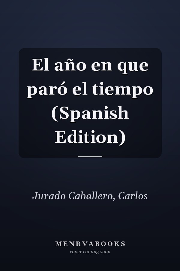 El año en que paró el tiempo (Spanish Edition)