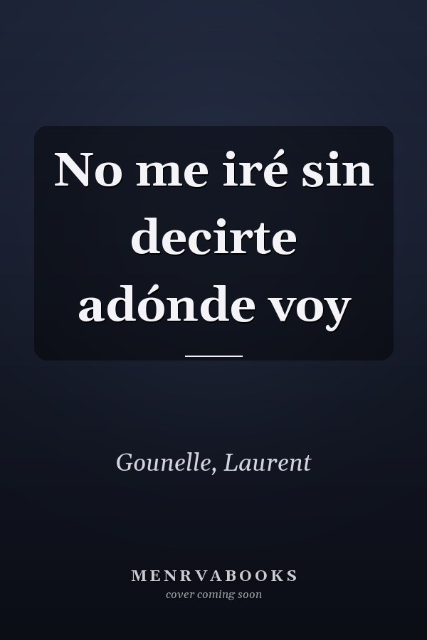 No me iré sin decirte adónde voy