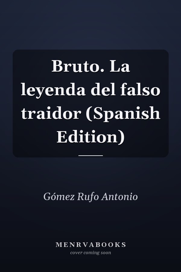 Bruto. La leyenda del falso traidor (Spanish Edition)