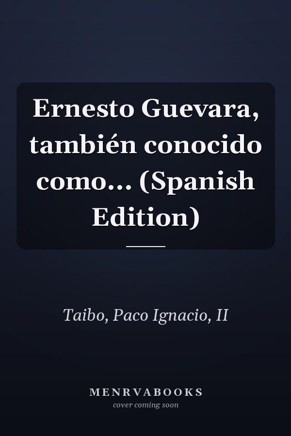 Ernesto Guevara, también conocido como... (Spanish Edition)