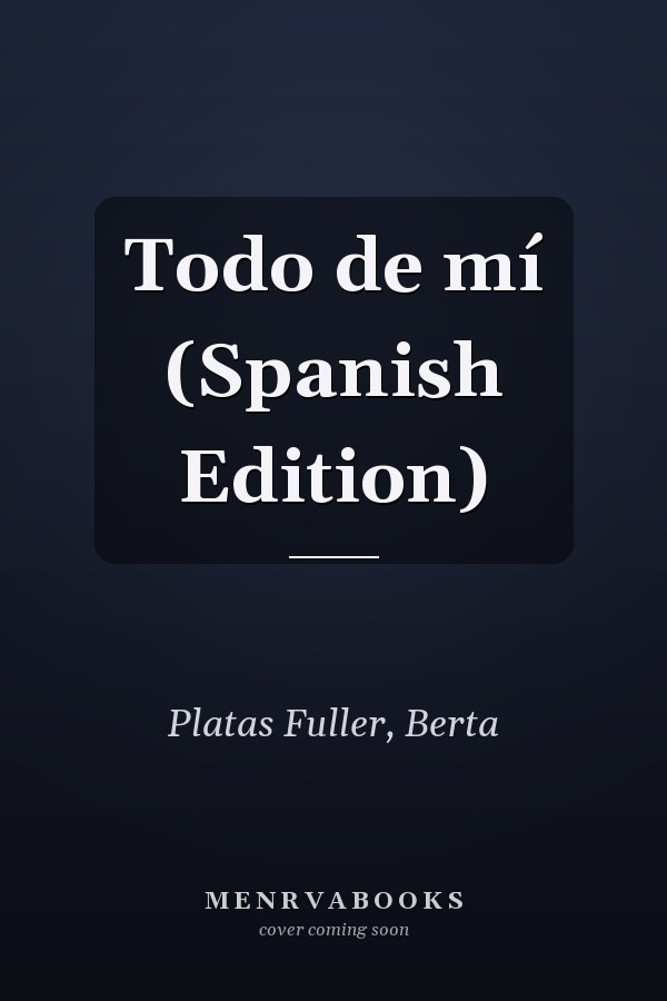 Todo de mí (Spanish Edition)