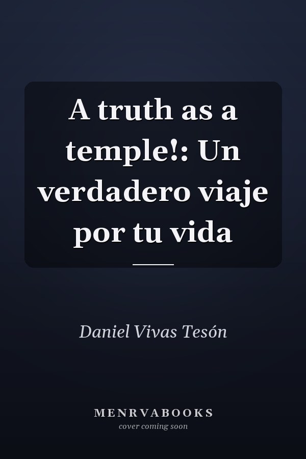A truth as a temple!: Un verdadero viaje por tu vida