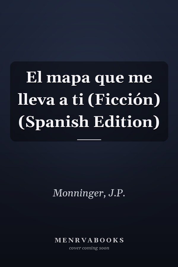 El mapa que me lleva a ti (Ficción) (Spanish Edition)