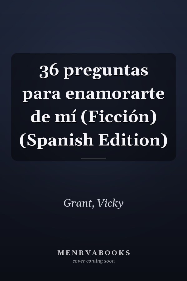 36 preguntas para enamorarte de mí (Ficción) (Spanish Edition)