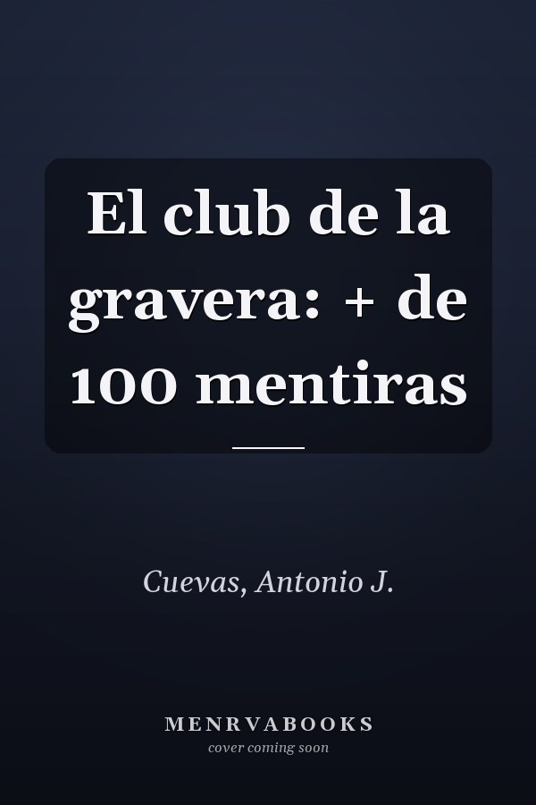 El club de la gravera: + de 100 mentiras