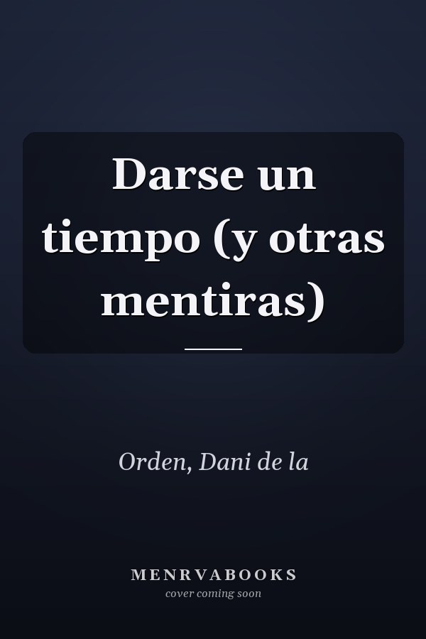 Darse un tiempo (y otras mentiras)