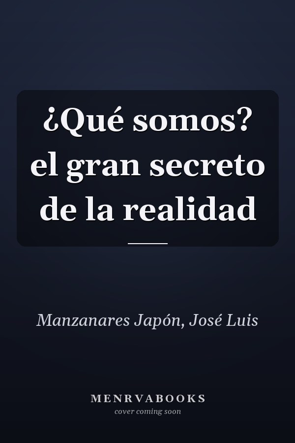 ¿Qué somos? el gran secreto de la realidad