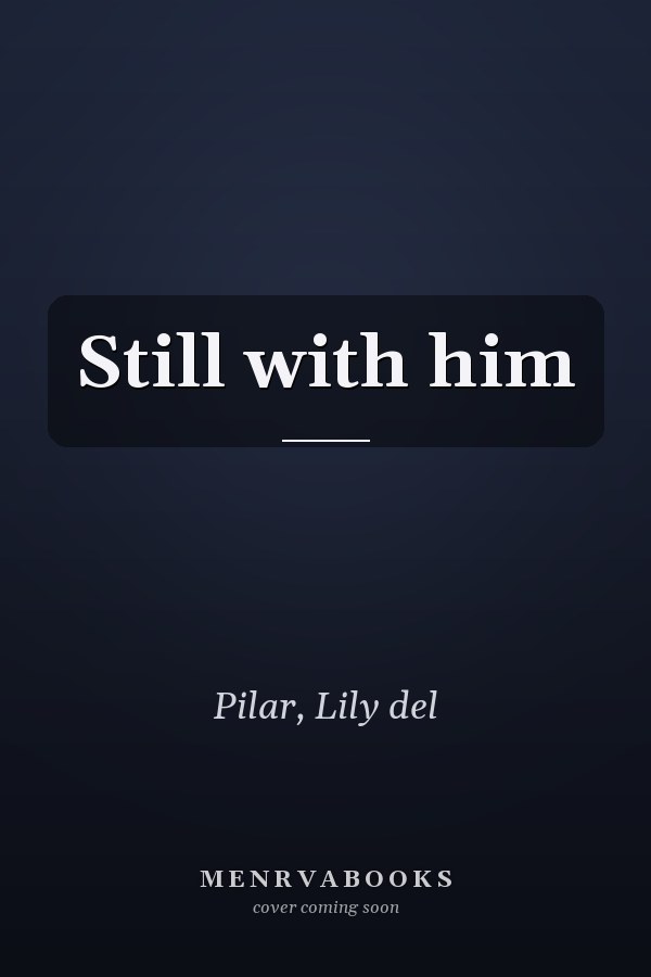 Still with him