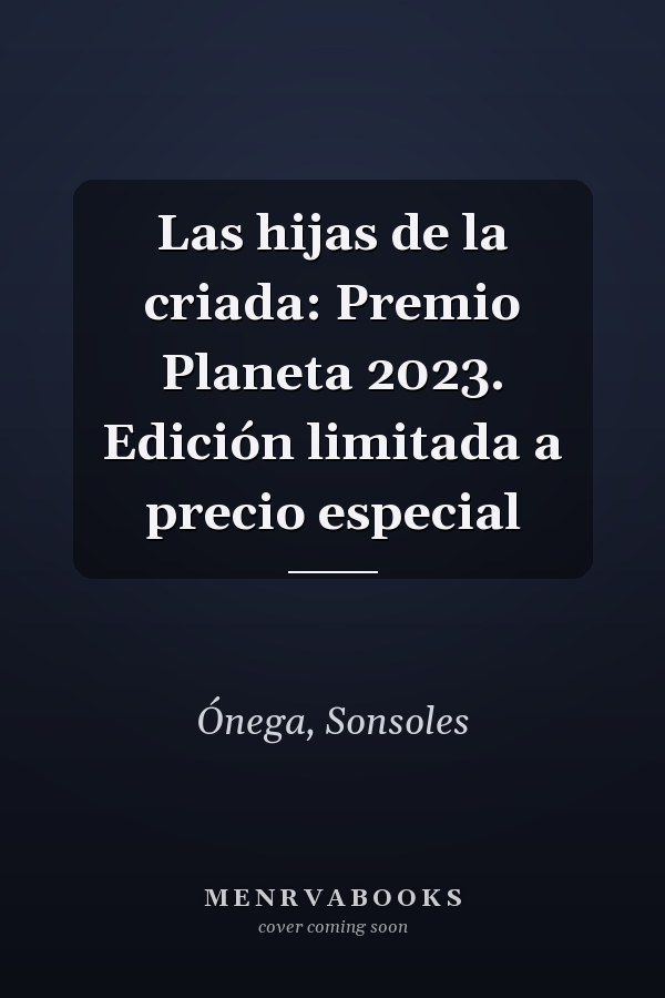 Las hijas de la criada: Premio Planeta 2023. Edición limitada a precio especial